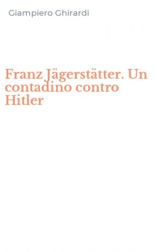 Franz J&auml;gerst&auml;tter. Un contadino contro Hitler
