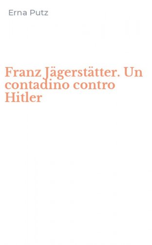 Franz J&auml;gerst&auml;tter. Un contadino contro Hitler