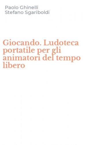 Giocando. Ludoteca portatile per gli animatori del tempo libero