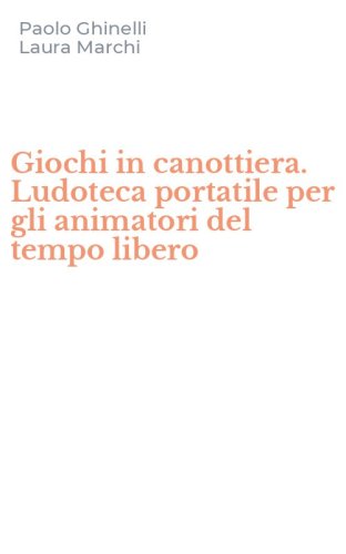 Giochi in canottiera. Ludoteca portatile per gli animatori del tempo libero