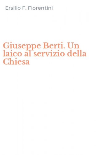 Giuseppe Berti. Un laico al servizio della Chiesa