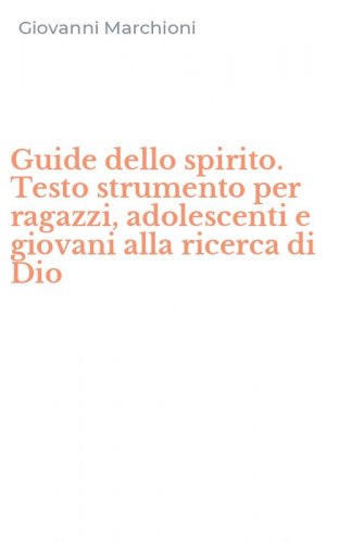 Guide dello spirito. Testo strumento per ragazzi, adolescenti e giovani alla ricerca di Dio