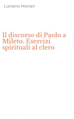 Il discorso di Paolo a Mileto. Esercizi spirituali al clero
