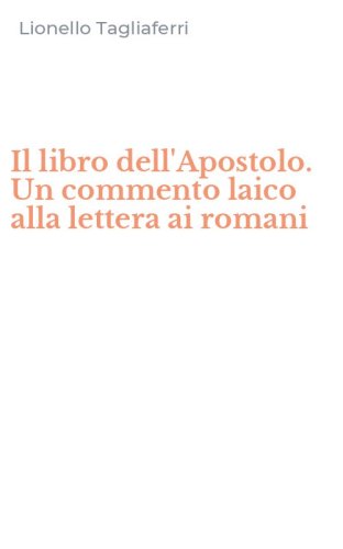 Il libro dell'Apostolo. Un commento laico alla lettera ai romani
