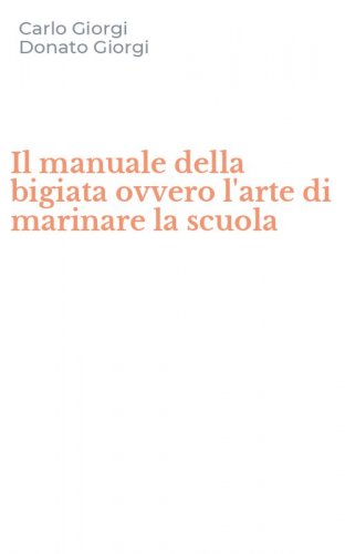 Il manuale della bigiata ovvero l'arte di marinare la scuola