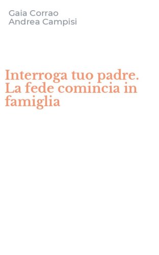 Interroga tuo padre. La fede comincia in famiglia