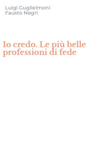 Io credo. Le pi&ugrave; belle professioni di fede
