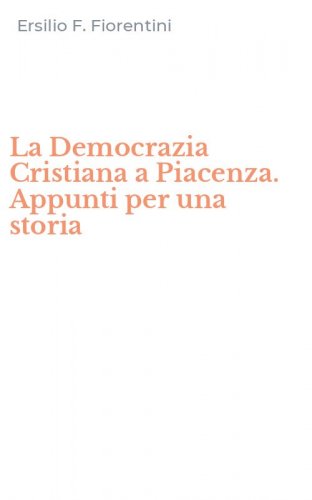 La Democrazia Cristiana a Piacenza. Appunti per una storia