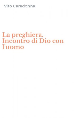 La preghiera. Incontro di Dio con l'uomo