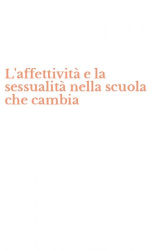 L'affettivit&agrave; e la sessualit&agrave; nella scuola che cambia