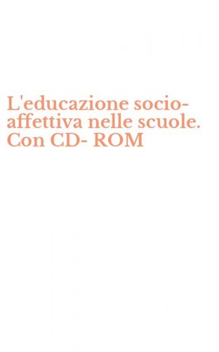 L'educazione socio-affettiva nelle scuole. Con CD-ROM