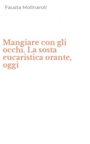 Mangiare con gli occhi. La sosta eucaristica orante, oggi