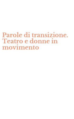 Parole di transizione. Teatro e donne in movimento