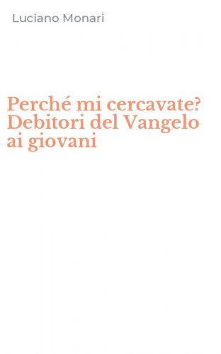 Perch&eacute; mi cercavate? Debitori del Vangelo ai giovani
