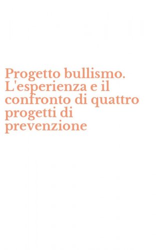 Progetto bullismo. L'esperienza e il confronto di quattro progetti di prevenzione