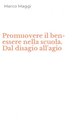 Promuovere il ben-essere nella scuola. Dal disagio all'agio