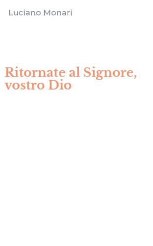 Ritornate al Signore, vostro Dio
