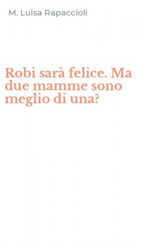 Robi sar&agrave; felice. Ma due mamme sono meglio di una?
