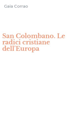 San Colombano. Le radici cristiane dell'Europa