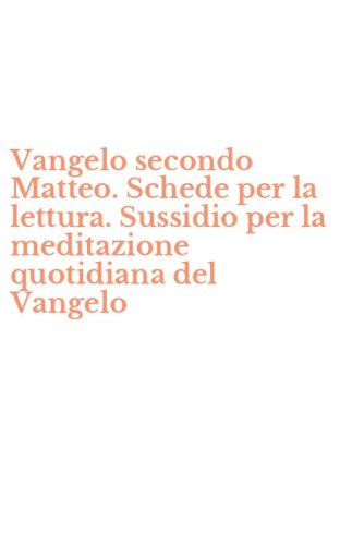 Vangelo secondo Matteo. Schede per la lettura. Sussidio per la meditazione quotidiana del Vangelo