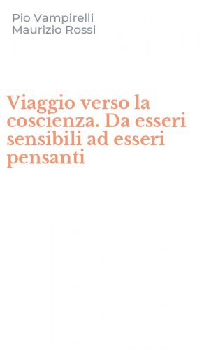 Viaggio verso la coscienza. Da esseri sensibili ad esseri pensanti