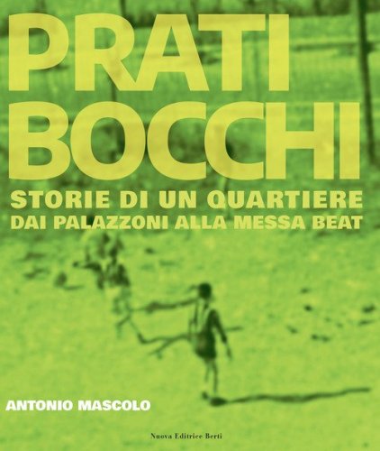 Prati Bocchi. Storie di un quartiere. Dai palazzoni alla messa beat