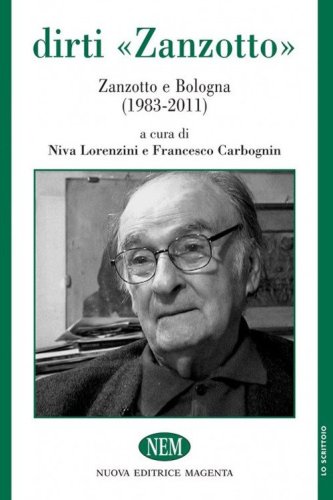 Dirti &laquo;Zanzotto&raquo;. Zanzotto e Bologna (1983-2011)