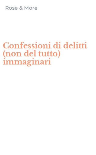 Confessioni di delitti (non del tutto) immaginari