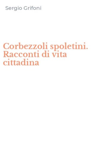 Corbezzoli spoletini. Racconti di vita cittadina
