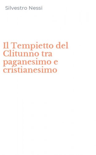 Il Tempietto del Clitunno tra paganesimo e cristianesimo