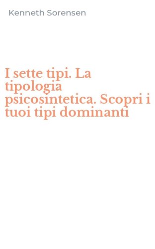 I sette tipi. La tipologia psicosintetica. Scopri i tuoi tipi dominanti