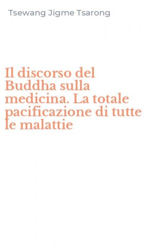 Il discorso del Buddha sulla medicina. La totale pacificazione di tutte le malattie