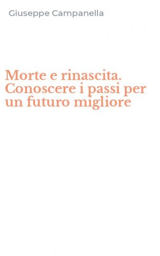 Morte e rinascita. Conoscere i passi per un futuro migliore