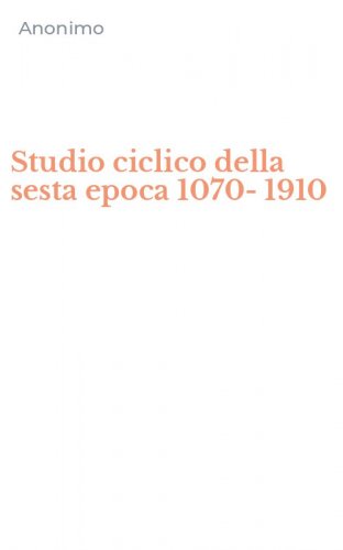 Studio ciclico della sesta epoca 1070-1910
