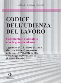 Codice dell'udienza del lavoro. Commentato e annotato con la giurisprudenza