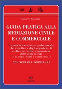 Guida pratica alla mediazione civile e commerciale. Con schemi e formulari