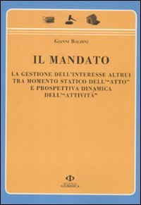 Il mandato. La gestione dell'interesse altrui tra momento statico dell'&laquo;atto&raquo; e prospettiva dinamica dell'&laquo;attivit&agrave;&raquo;
