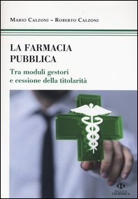 La farmacia pubblica. Tra moduli gestori e cessione della titolarit&agrave;