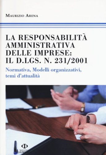 La responsabilit&agrave; amministrativa delle imprese: il D.Lgs n. 231/2001. Normativa, modelli organizzativi, temi d'attualit&agrave; - E PRATICI (LA)