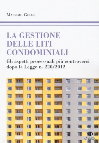 Le gestioni delle liti condominiali. Gli aspetti processuali pi&ugrave; controversi dopo la Legge n. 220/2012