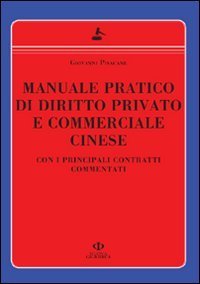 Manuale pratico di diritto privato e commerciale cinese. Con i principali contratti commentati