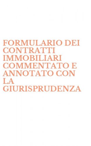 FORMULARIO DEI CONTRATTI IMMOBILIARI COMMENTATO E ANNOTATO CON LA GIURISPRUDENZA - CON CD-ROM