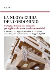 La nuova guida del condominio. Tutti gli adempimenti necessari per applicare le nuove regole condominiali - NUOVE REGOLE CONDOMINIALI (LA)