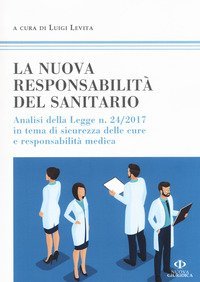 La nuova responsabilit&agrave; del sanitario. Analisi della legge n. 24/2017 in tema di sicurezza delle cure e responsabilit&agrave; medica