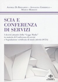 SCIA e conferenza di servizi. I decreti attuativi della &laquo;Legge Madia&raquo; in materia di Conferenza di servizi e Segnalazione certificata di inizio attivit&agrave; (SCIA)