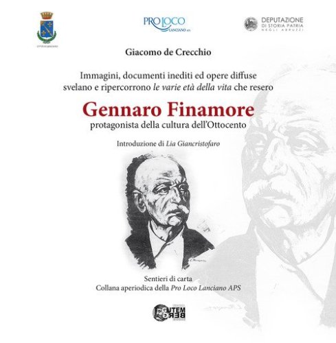 Gennaro Finamore protagonista della cultura dell'Ottocento. Immagini, documenti ed opere diffuse svelano e ripercorrono le varie et&agrave; della vita che resero