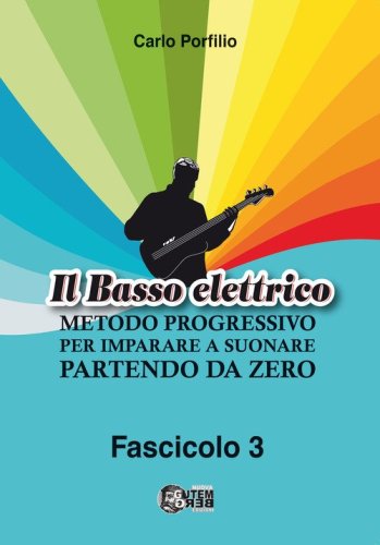 Il basso elettrico. Metodo progressivo per imparare a suonare partendo da zero