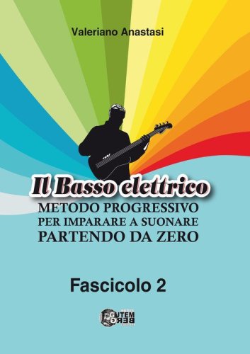 Il basso elettrico. Metodo progressivo per imparare a suonare partendo da zero