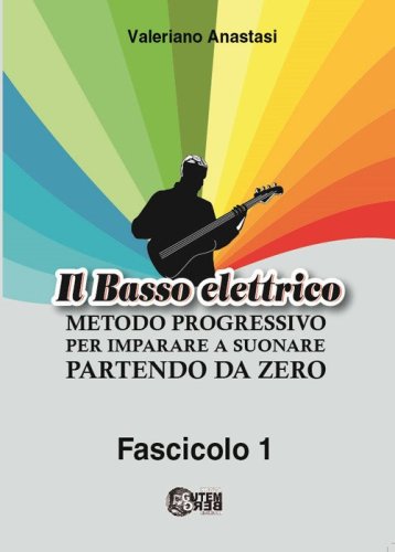 Il basso elettrico. Metodo progressivo per imparare a suonare partendo da zero