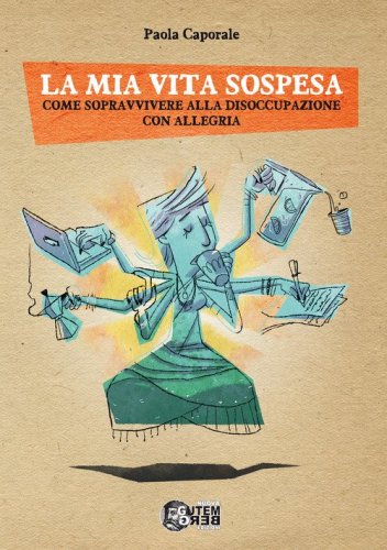 La mia vita sospesa. Come sopravvivere alla disoccupazione con allegria
